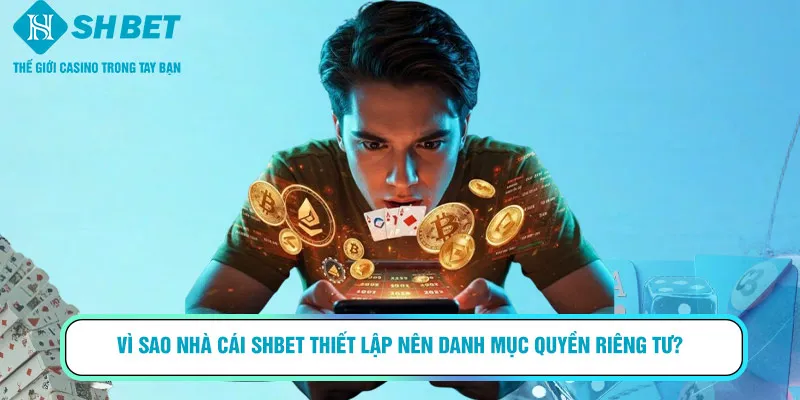 Vì sao nhà cái SHBET thiết lập nên danh mục quyền riêng tư?
